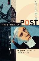 Who's Afraid of Postmodernism? Smith James K. A.