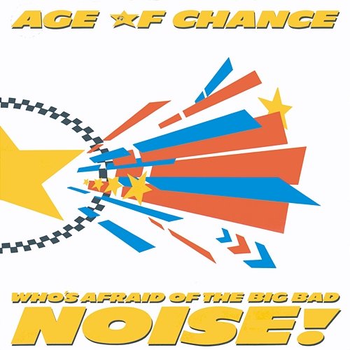 Who's Afraid Of The Big Bad Noise Age Of Chance