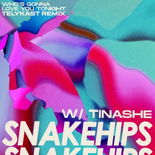 Who's Gonna Love You Tonight Snakehips & TELYKast feat. Tinashe