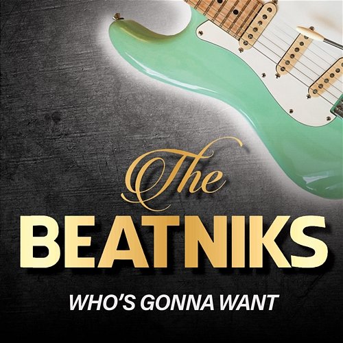 Who's Gonna Want THE BEATNIKS