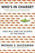 Who's in Charge?: Free Will and the Science of the Brain Gazzaniga Michael S.
