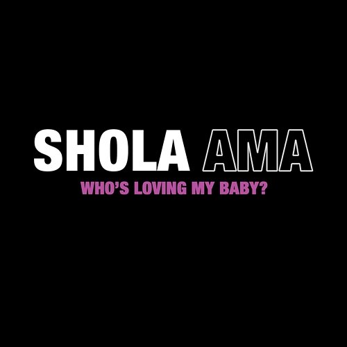 Who's Loving My Baby Shola Ama