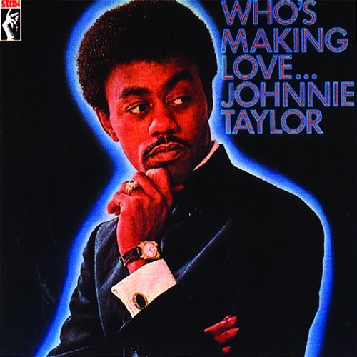 Who's Making Love... Johnnie Taylor