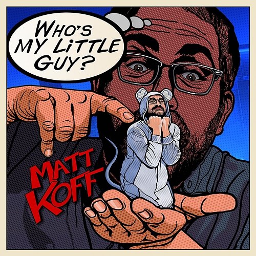 Who's My Little Guy? Matt Koff