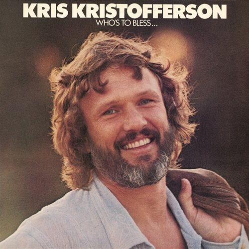 Who's To Bless And Who's To Blame Kris Kristofferson