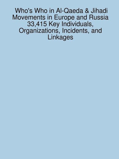 Who's Who in Al-Qaeda & Jihadi Movements in Europe and Russia 33,415 Key Individuals, Organizations, Incidents, and Linkages Sanchez James