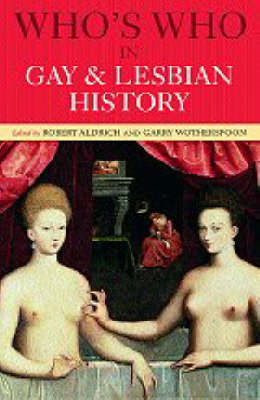 Who's Who in Gay and Lesbian History: From Antiquity to the Mid-Twentieth Century Opracowanie zbiorowe