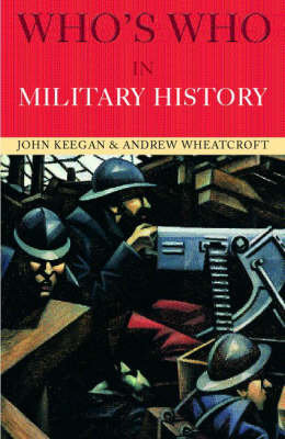 Who's Who in Military History: From 1453 to the Present Day Keegan John