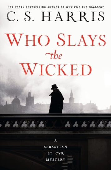 Who Slays The Wicked: A Sebastian St. Cyr Mystery #14 Harris C.S.