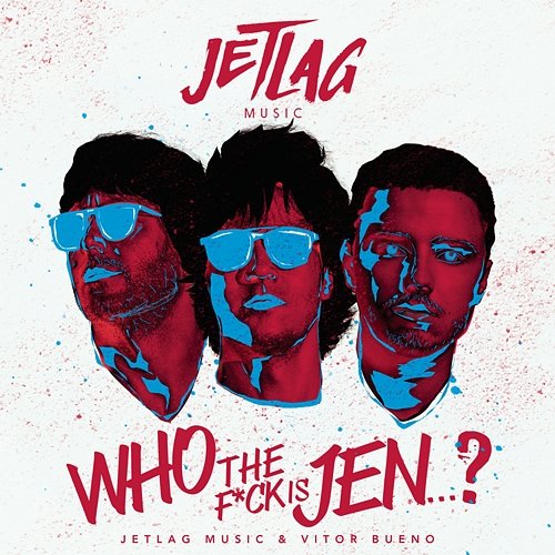 Who The F*ck Is Jenni? Jetlag Music e Vitor Bueno