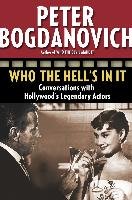 Who the Hell's in It: Conversations with Hollywood's Legendary Actors Bogdanovich Peter