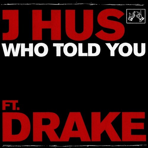 Who Told You J Hus feat. Drake
