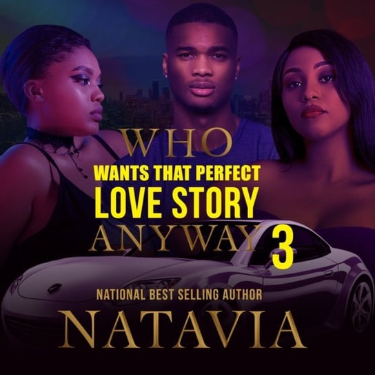 Who Wants that Perfect Love Story. Anyway 3 Natavia Stewart, Ford Dylan, Georgie Kimble