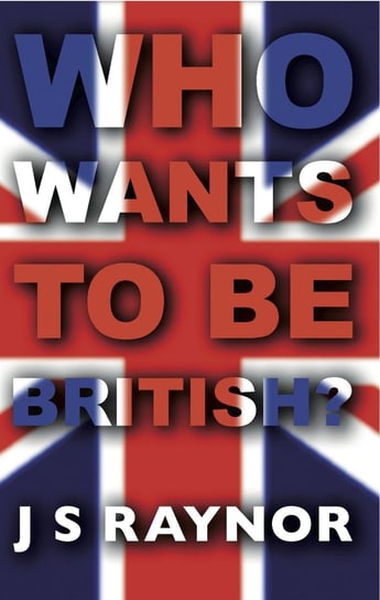 Who Wants to be British.? J.S. Raynor