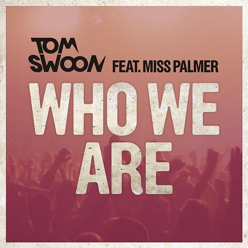 Who We Are Tom Swoon feat. Miss Palmer