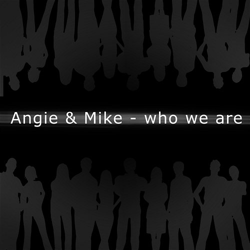 Who We Are Angie & Mike