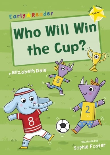 Who Will Win the Cup?: (Yellow Early Reader) Dale Elizabeth