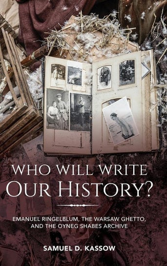 Who Will Write Our History? Kassow Samuel D