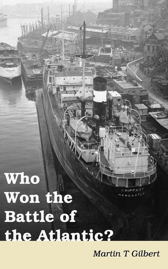 Who Won the Battle of the Atlantic? Gilbert Martin