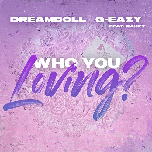 Who You Loving? DreamDoll feat. G-Eazy & Rahky