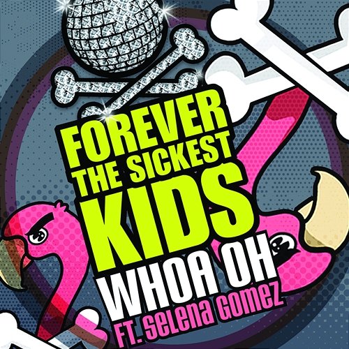Whoa Oh! Forever The Sickest Kids feat. Selena Gomez