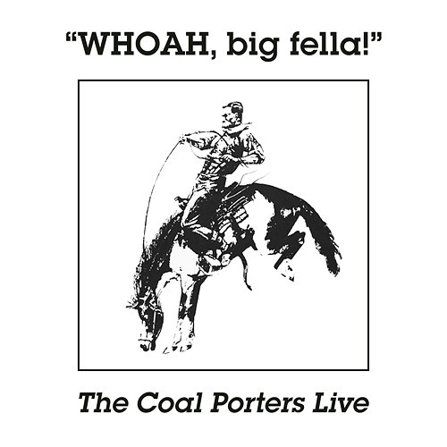 Whoah, Big Fella! The Coal Porters