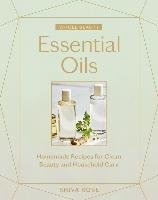 Whole Beauty: Essential Oils: Homemade Recipes for Clean Beauty and Household Care Rose Shiva