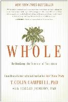 Whole: Rethinking the Science of Nutrition Campbell Colin T.