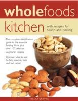 Wholefoods Kitchen: With Recipes for Health and Healing Graimes Nicola