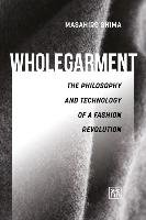 Wholegarment: The Philosophy and Technology of a Fashion Revolution Shima Mashiro