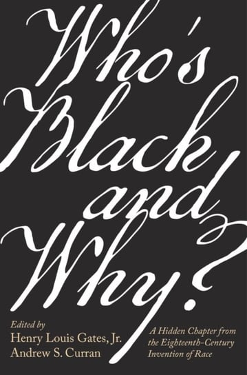 Whos Black and Why? A Hidden Chapter from the Eighteenth-Century Invention of Race Opracowanie zbiorowe
