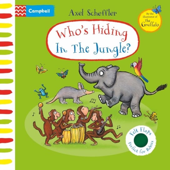 Whos Hiding In The Jungle?: A Felt Flaps Book Scheffler Axel