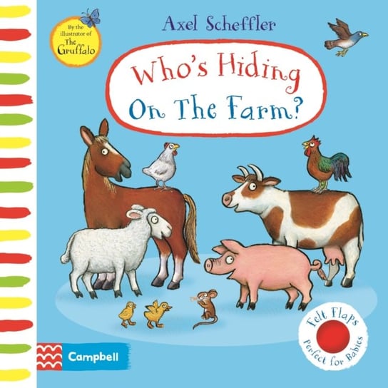Whos Hiding On The Farm?: A Felt Flaps Book Scheffler Axel