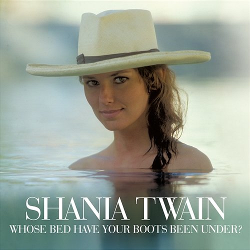 Whose Bed Have Your Boots Been Under? Shania Twain