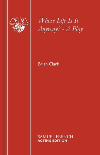 Whose Life Is It Anyway? - A Play Clark Brian
