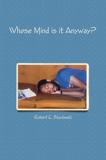 Whose Mind is it Anyway? Blackwell Robert E.