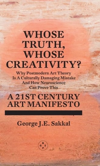 Whose Truth, Whose Creativity? A 21st Century Art Manifesto George J. E. Sakkal