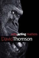Why Acting Matters Thomson David