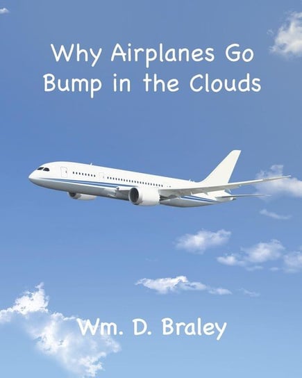 Why Airplanes Go Bump in the Clouds Braley Wm. D.