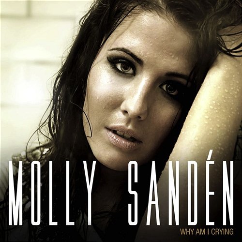 Why am I Crying Molly Sandén