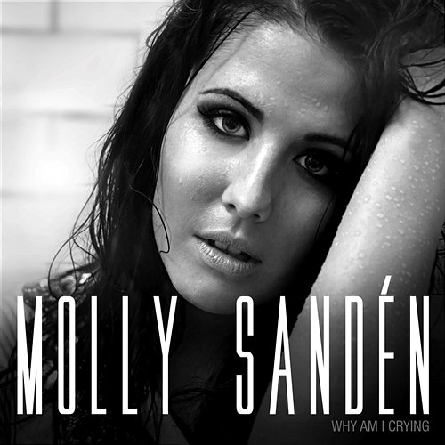 Why am I Crying Molly Sandén