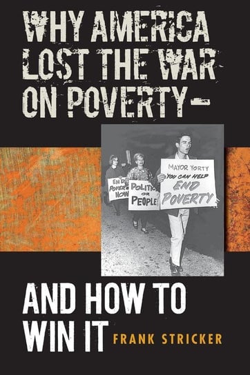 Why America Lost the War on Poverty--And How to Win It Stricker Frank