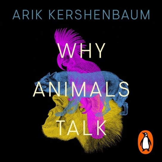 Why Animals Talk Kershenbaum Arik