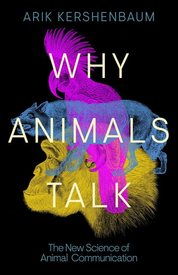 Why Animals Talk Kershenbaum Arik