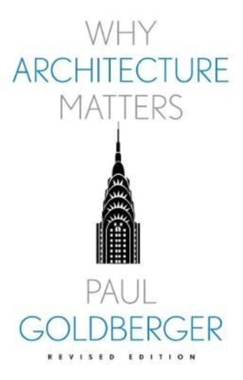 Why Architecture Matters Goldberger Paul