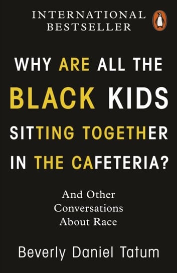 Why Are All the Black Kids Sitting Together in the Cafeteria? And Other Conversations About Race Tatum Beverly Daniel