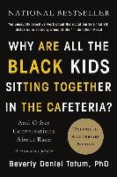 Why Are All the Black Kids Sitting Together in the Cafeteria?: And Other Conversations about Race Tatum Beverly Daniel