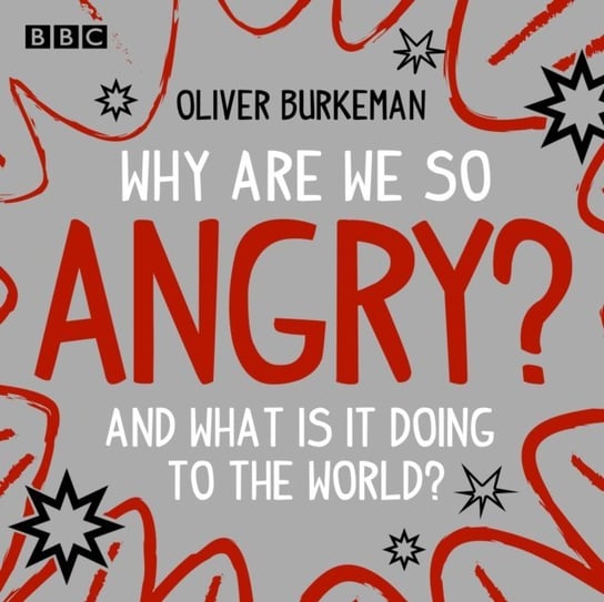 Why Are We So Angry? Burkeman Oliver