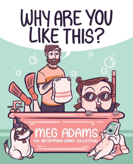 Why Are You Like This?: An ArtbyMoga Comic Collection Adams Meg
