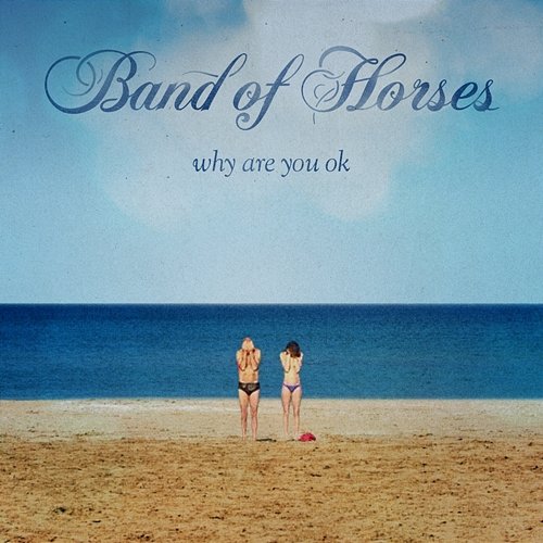 Why Are You OK Band Of Horses